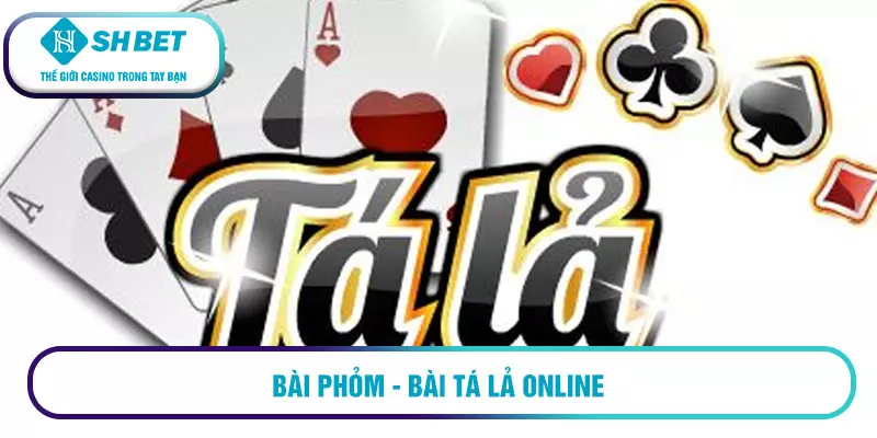 Tá lả online là gì? Hướng dẫn cách chơi 7 Bài phỏm - Bài tá lả online